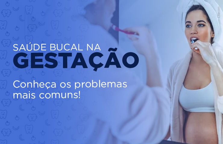 Saúde bucal na gestação: conheça os problemas mais comuns!