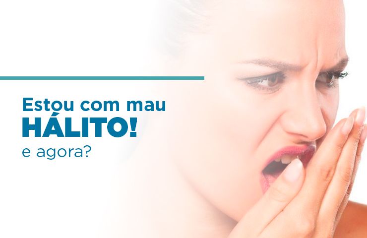 Estou com mau hálito e agora?